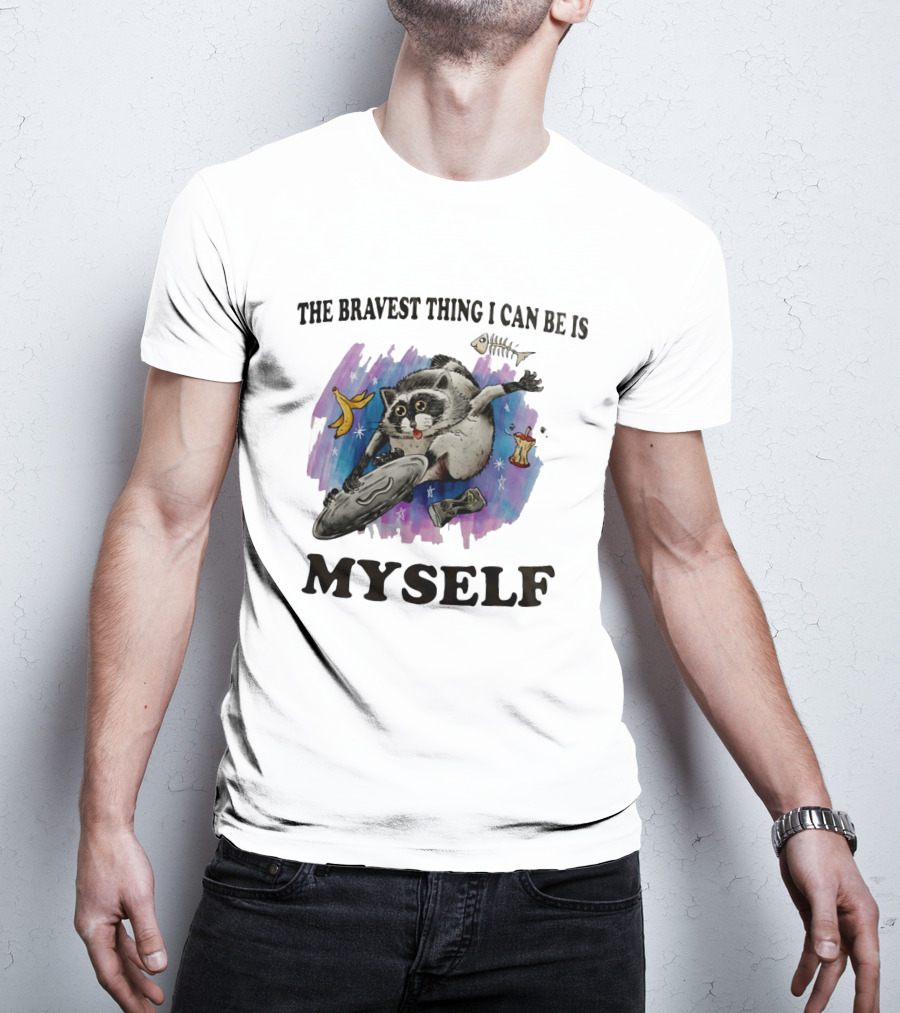The Bravest Thing I Can Be Is Myself Raccoon Skateboarding Fun Adventure T-Shirt
