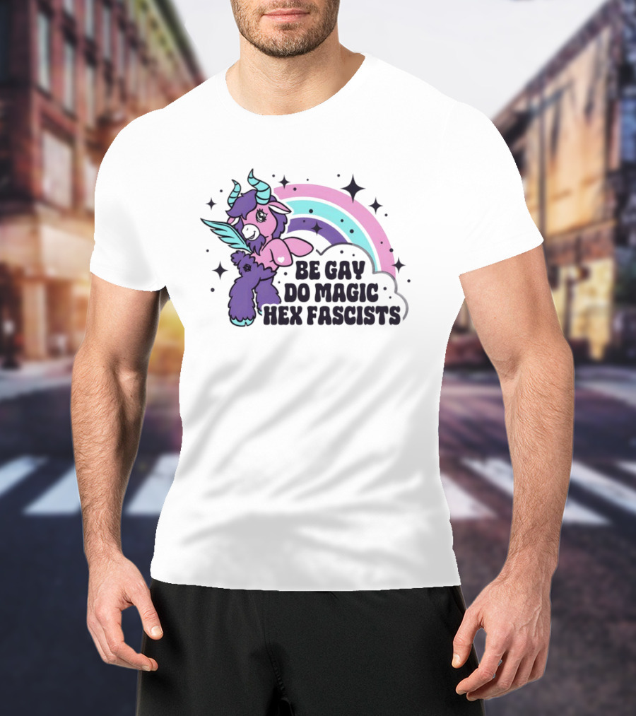 Be Gay Do Magic Hex Fascists Unicorn Rainbow LGBTQ+ Pride T-Shirt