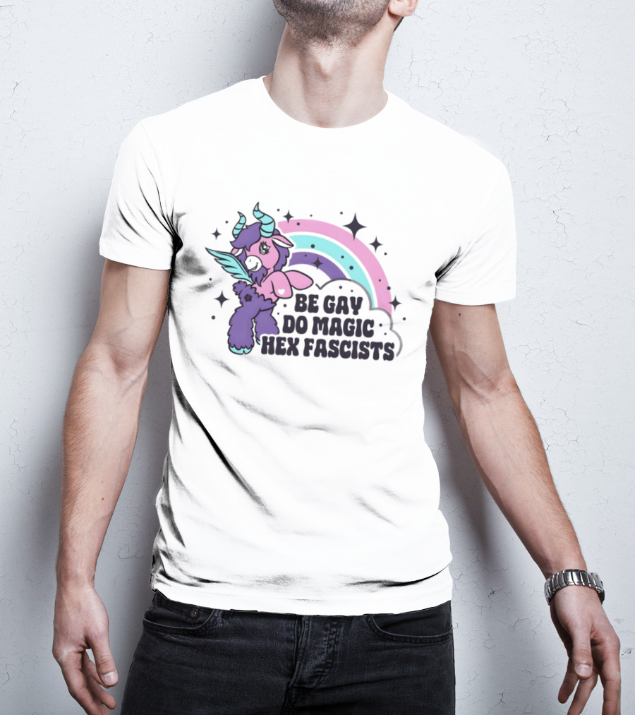 Be Gay Do Magic Hex Fascists Unicorn Rainbow LGBTQ+ Pride T-Shirt