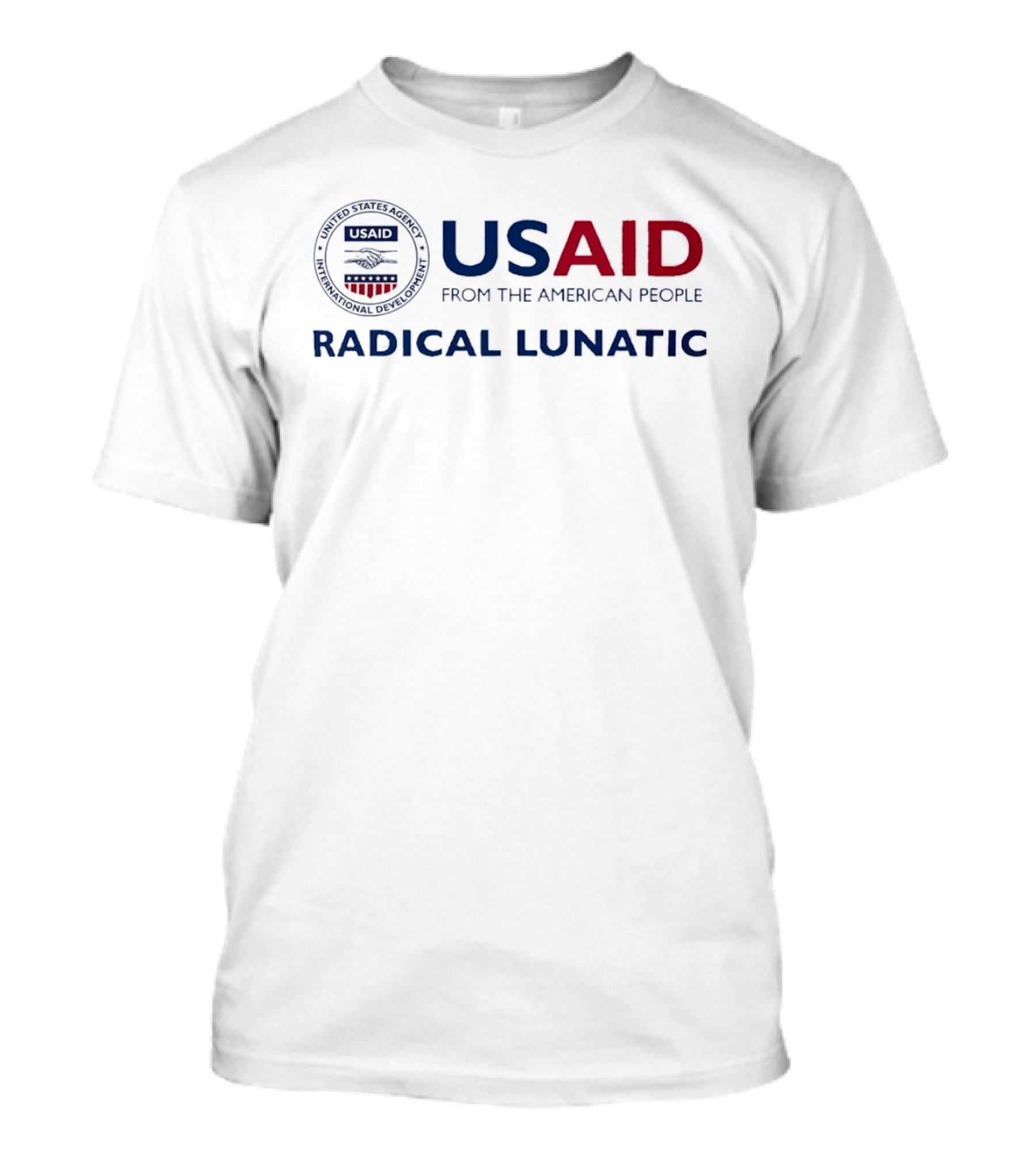 US Aid Radical Lunatic From The American People T-Shirt