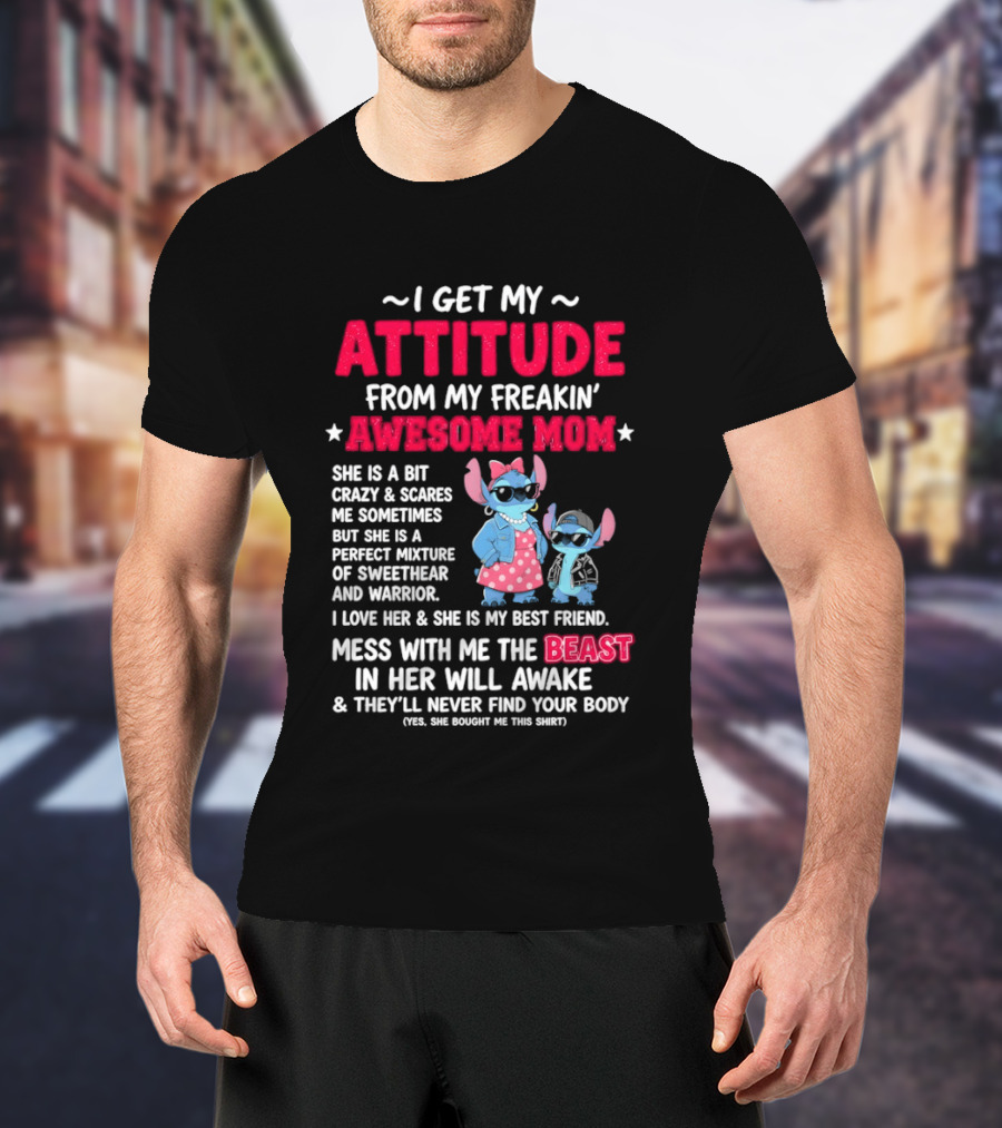 Stitch I Get My Attitude From My Freakin' Awesome Mom Mess With The Beast In Her Will Awake T-Shirt