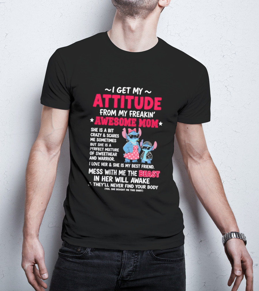 Stitch I Get My Attitude From My Freakin' Awesome Mom Mess With The Beast In Her Will Awake T-Shirt