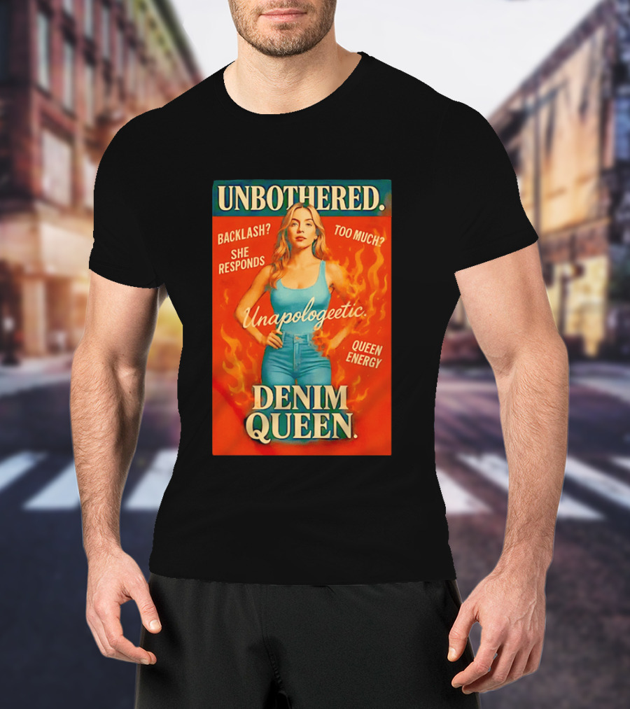Unbothered Unapologetic Denim Queen Backlash She Responds Queen Energy T-Shirt