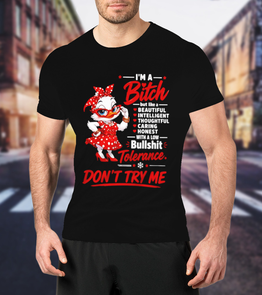 I'm A Bitch Beautiful Intelligent Thoughtful Caring Honest Bullshit Tolerance Don't Try Me T-Shirt