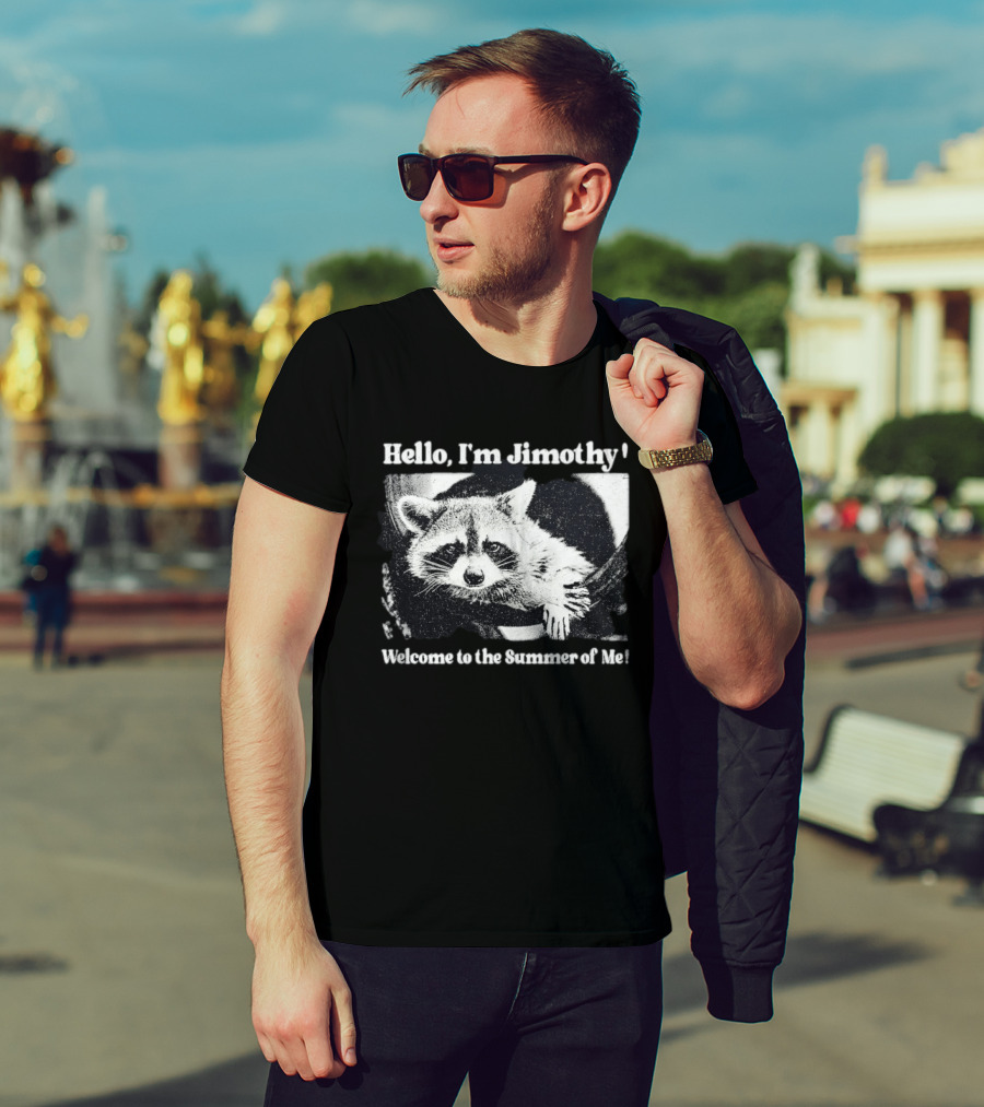 Hello I'm Jimothy Raccoon Welcome To The Summer Of Me T-Shirt