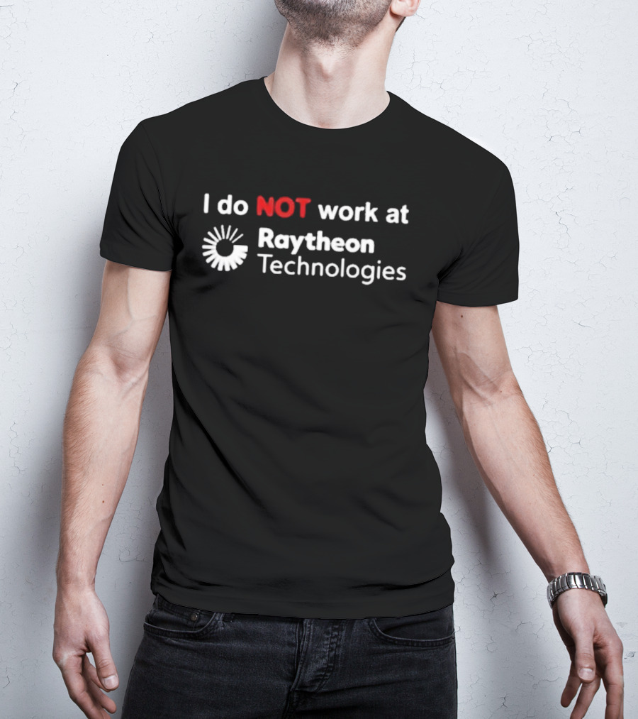 I Do Not Work At Raytheon Technologies Text With Emphasized "Not" And Iconic Sunburst T-Shirt
