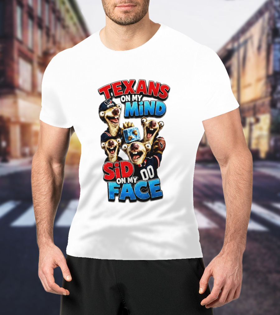Texans On My Mind Sid On My Face Houston Football Fan Humor Ice Age Connection T-Shirt