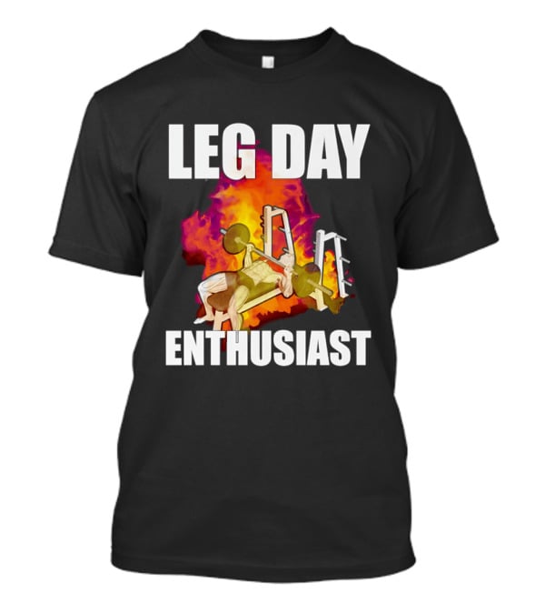 Leg Day Enthusiast Weightlifting Bench Press With Fire T-Shirt