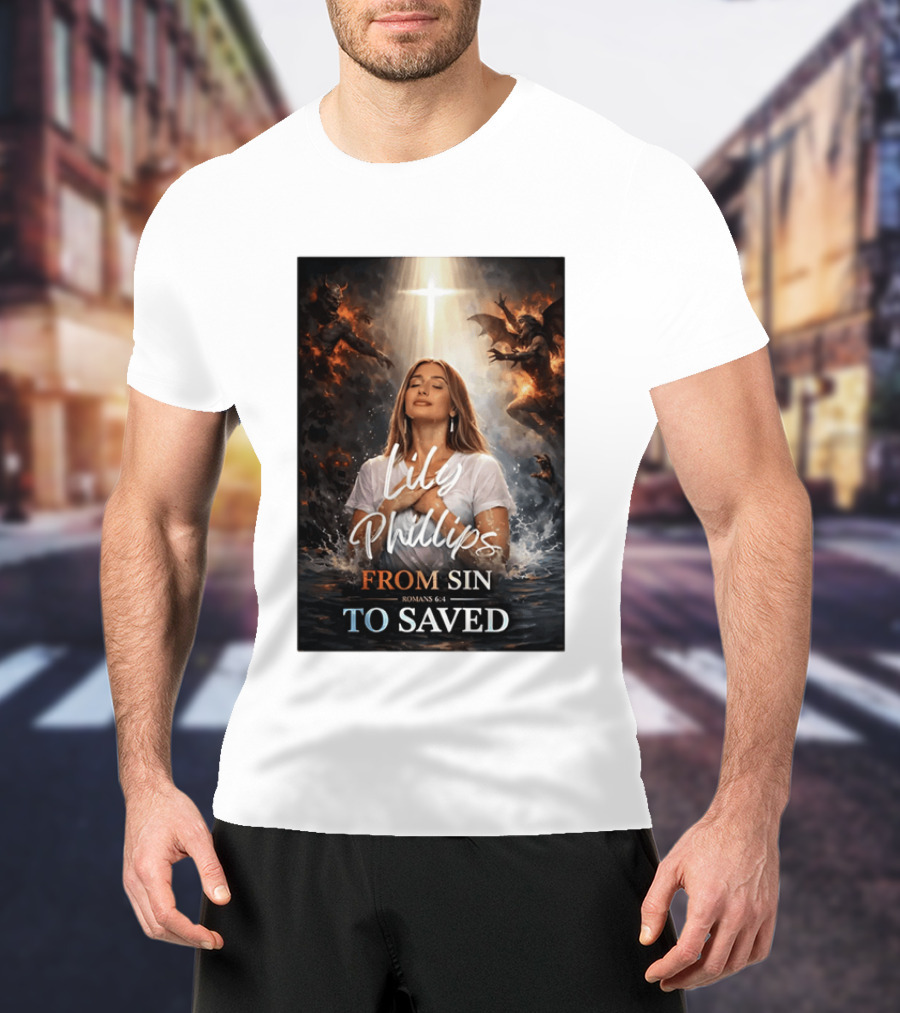 Lily Phillips From Sin To Saved Romans 6:4 Baptism T-Shirt