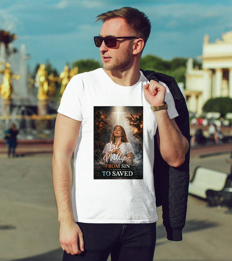 Lily Phillips From Sin To Saved Romans 6:4 Baptism T-Shirt