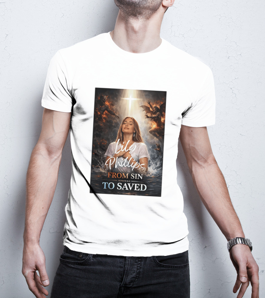 Lily Phillips From Sin To Saved Romans 6:4 Baptism T-Shirt
