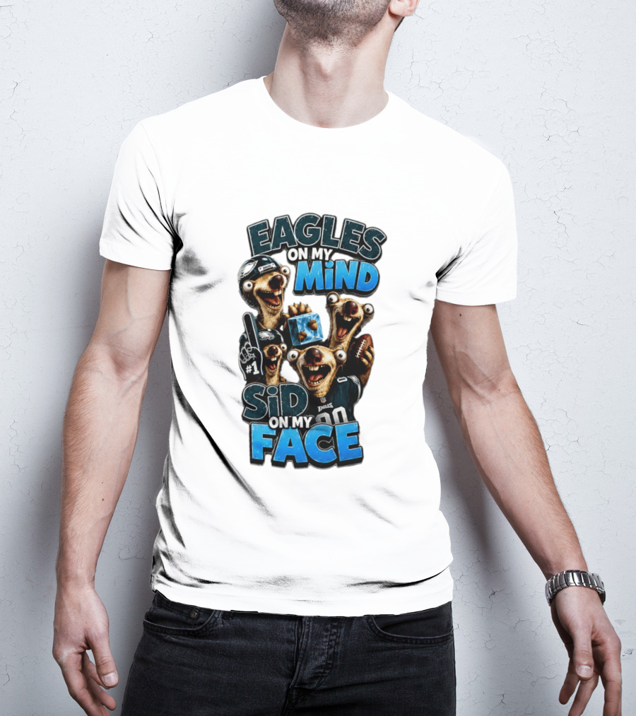 Eagles On My Mind Sid On My Face Philadelphia Football Humor T-Shirt