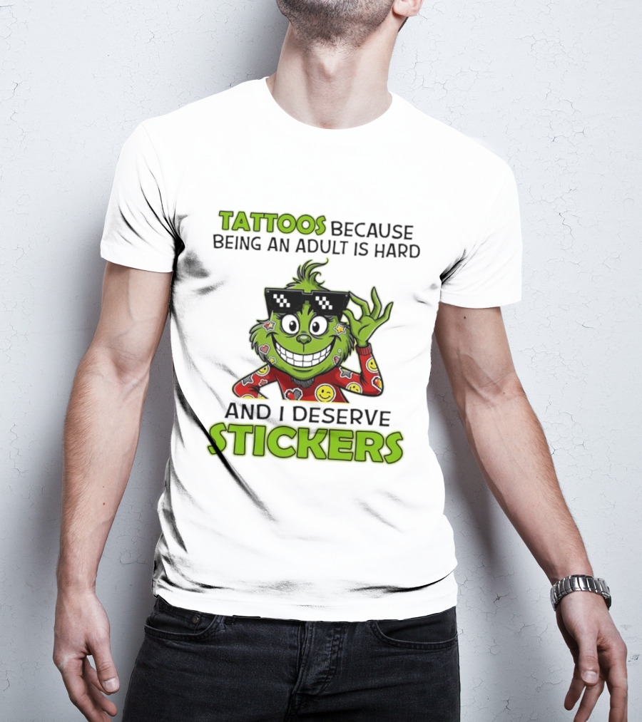 Tattoos Because Being An Adult Is Hard And I Deserve Stickers Grinch Smiley Emojis T-Shirt
