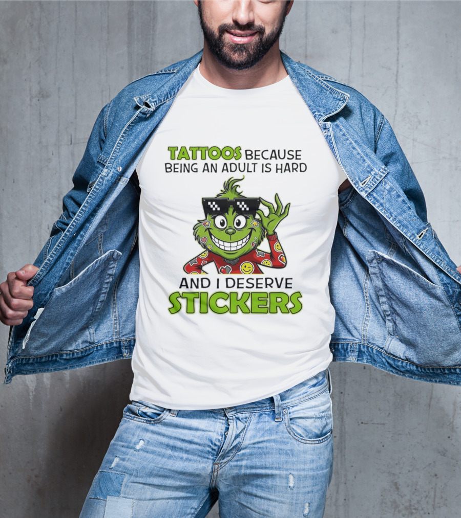Tattoos Because Being An Adult Is Hard And I Deserve Stickers Grinch Smiley Emojis T-Shirt
