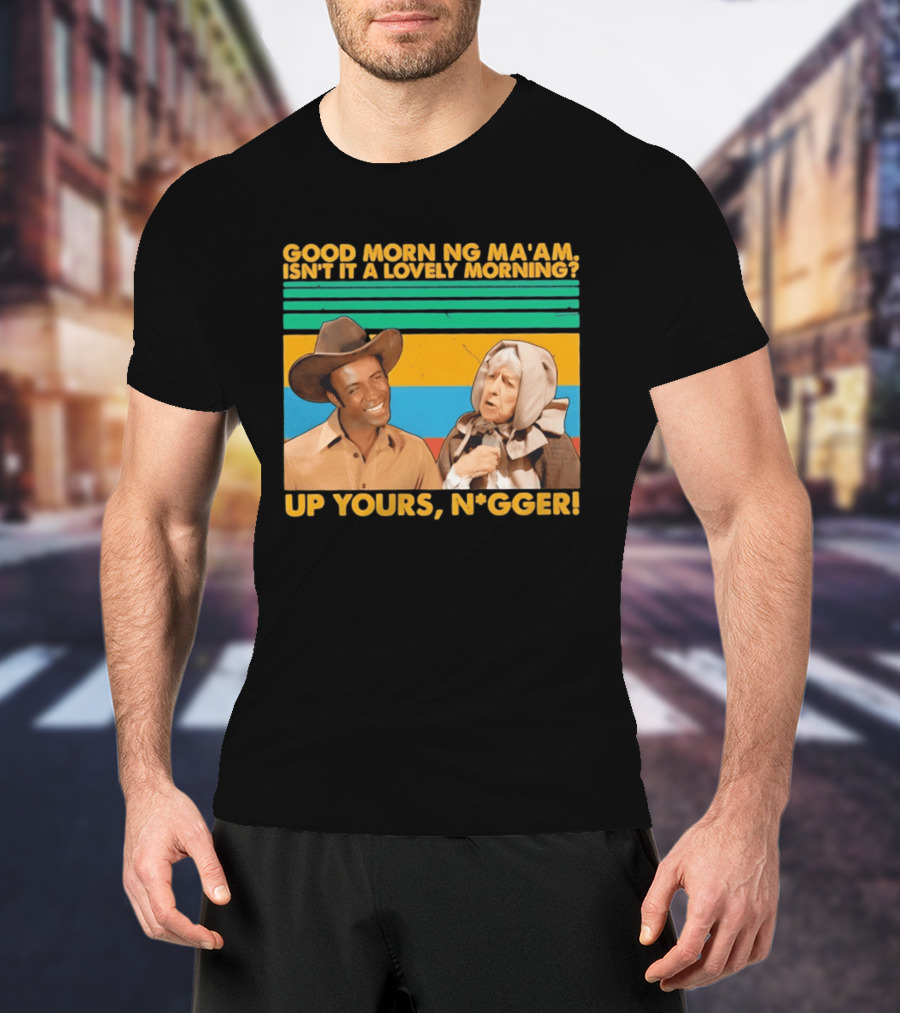 Blazing Saddles 1974 Good Morning Ma’am Isn’t It A Lovely Morning Up Yours Nigger T-Shirt