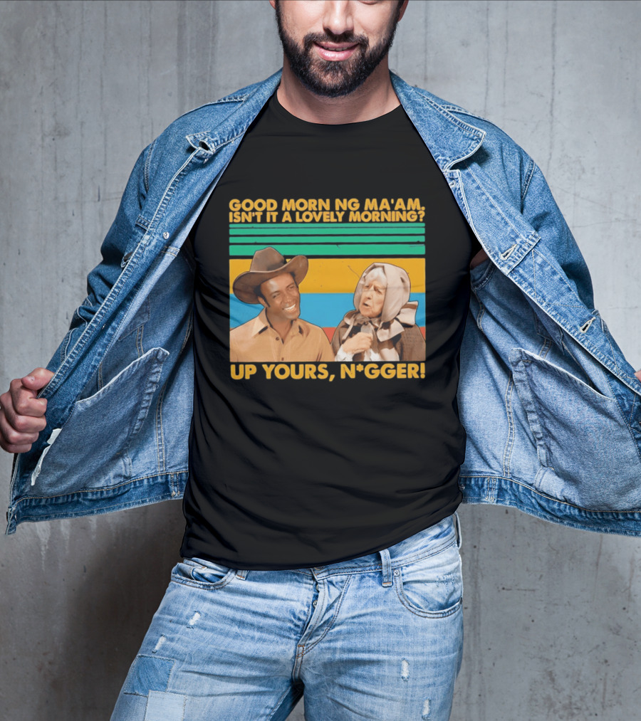 Blazing Saddles 1974 Good Morning Ma’am Isn’t It A Lovely Morning Up Yours Nigger T-Shirt