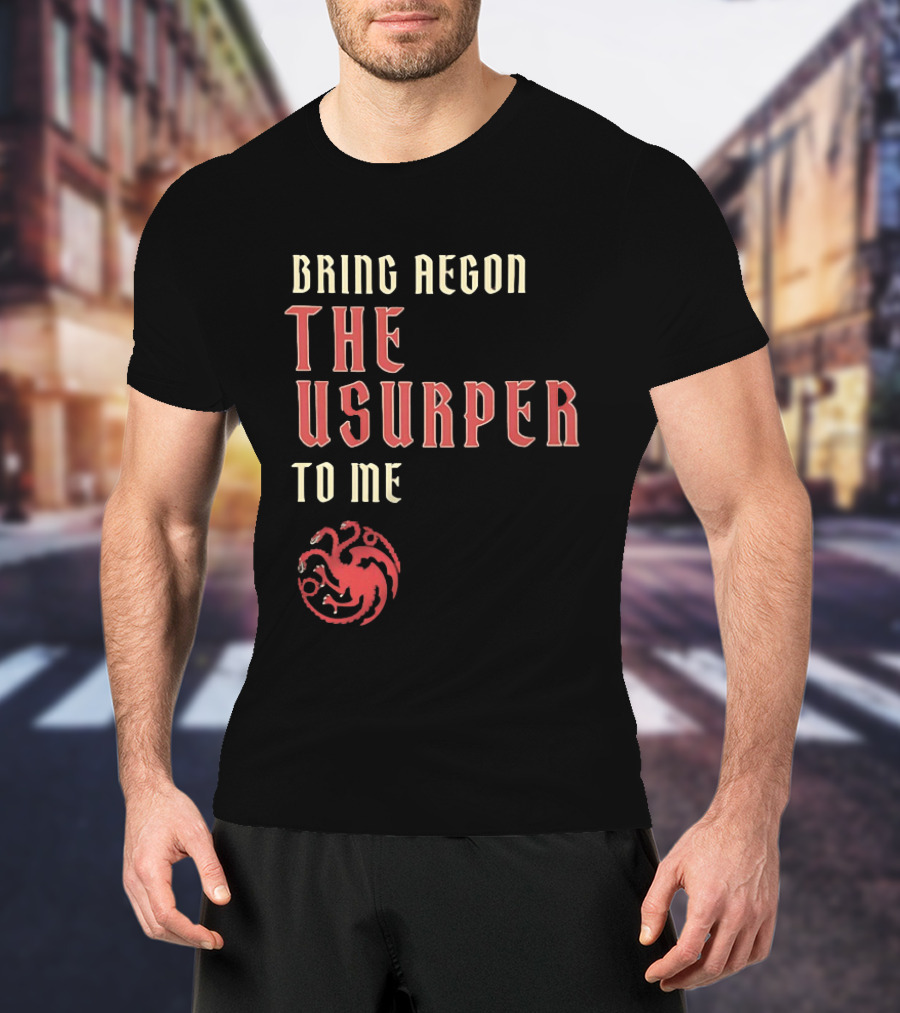 Bring Aegon The Usurper To Me House Of The Dragon Targaryen Sigil 2026 T-Shirt