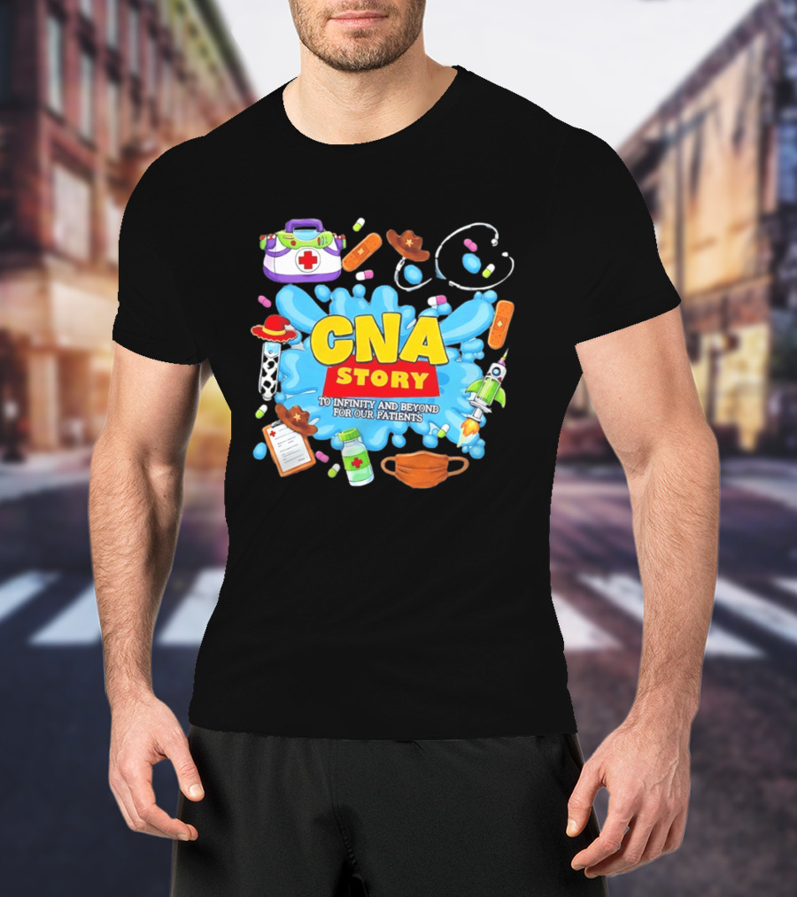 CNA Story To Infinity And Beyond For Our Patients With Medical T-Shirt