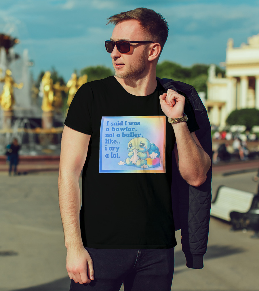 I Said I Was A Bawler Not A Baller Like I Cry A Lot Tearful Turtle T-Shirt