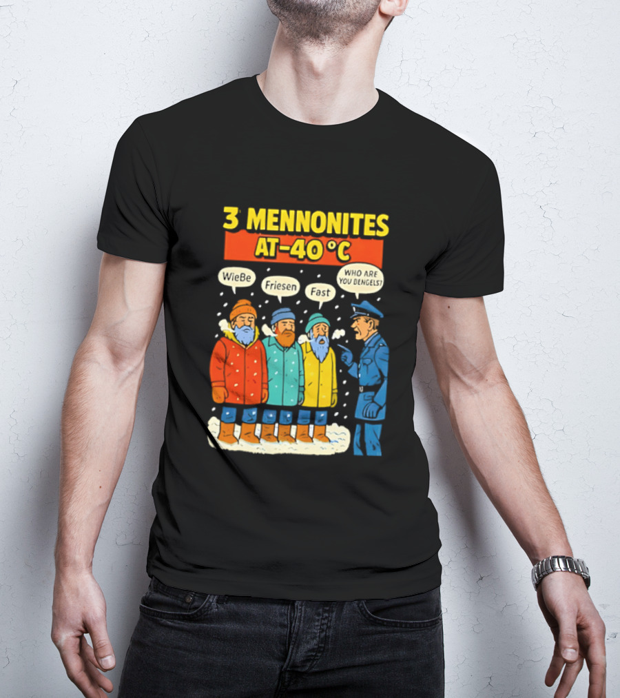 3 Mennonites At 40°C Humorous Wiebe Friesen Fast Who Are You Dengels T-Shirt