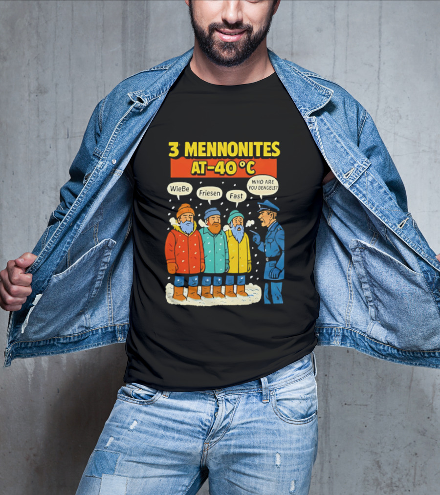 3 Mennonites At 40°C Humorous Wiebe Friesen Fast Who Are You Dengels T-Shirt