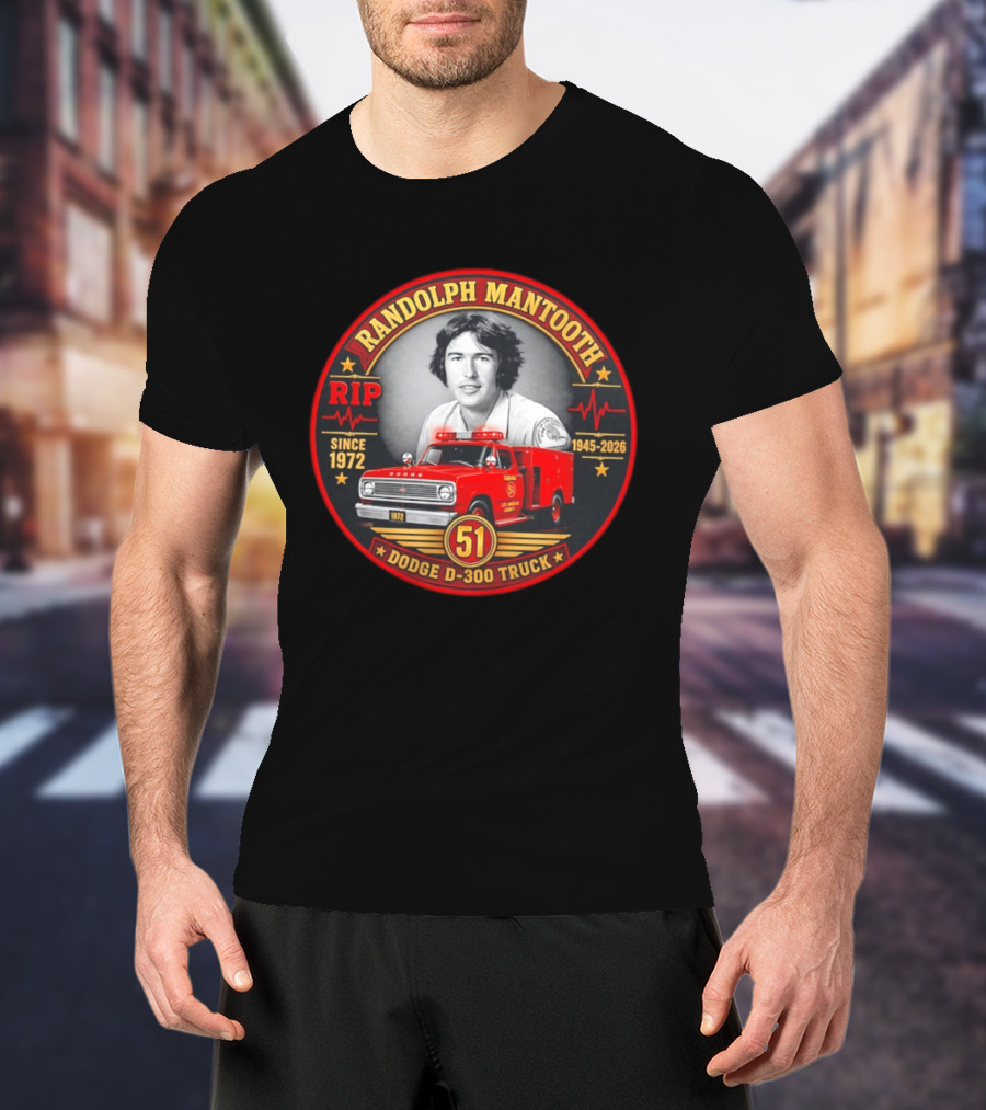 RIP Randolph Mantooth 1945 2026 Los Angeles Squad 51 Dodge D 300 Truck Since 1972 T-Shirt