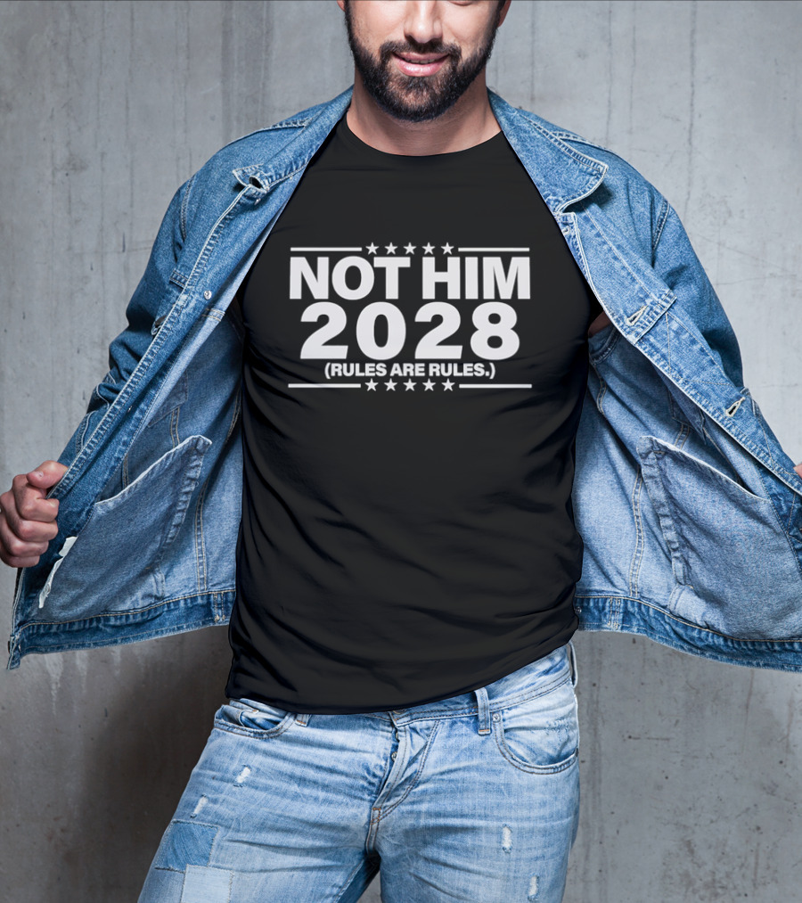 Not Him 2028 Political Rules Are Rules Message T-Shirt