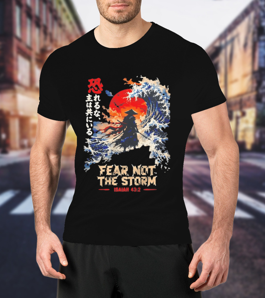 Samurai Ocean Scene Fear Not The Storm Isaiah 43:2 T-Shirt