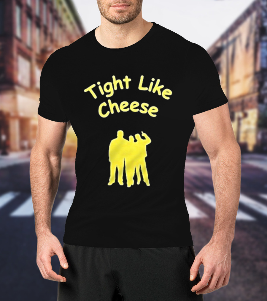 Tight Like Cheese Friendship Trio T-Shirt