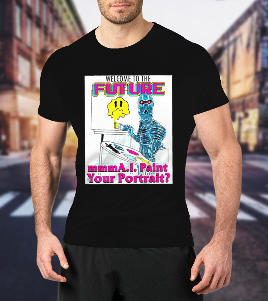 Welcome To The Future MmmaI Paint Your Portrait Robot Skull T-Shirt