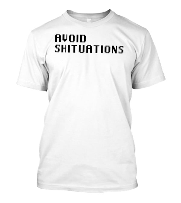 AVOID SHITUATIONS Funny Phrase For Humor Lovers T-Shirt