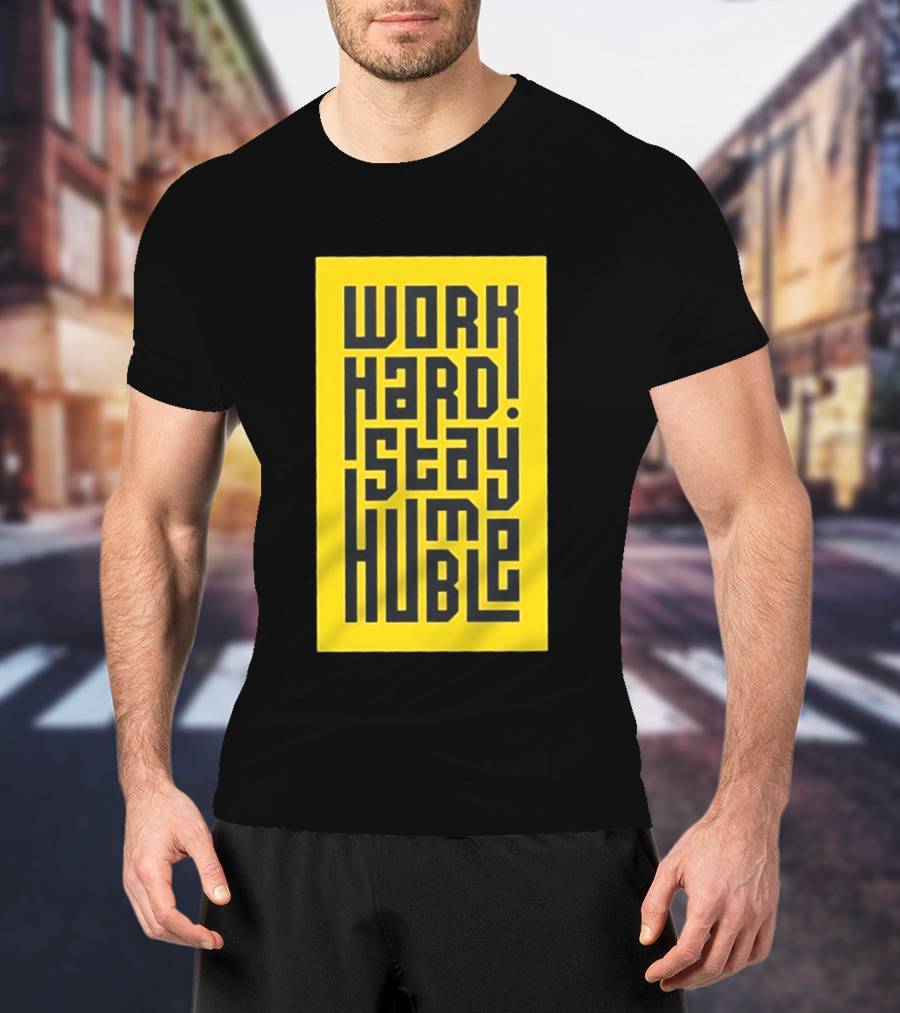 Work Hard Stay Humble Motivational Yellow And Black T-Shirt