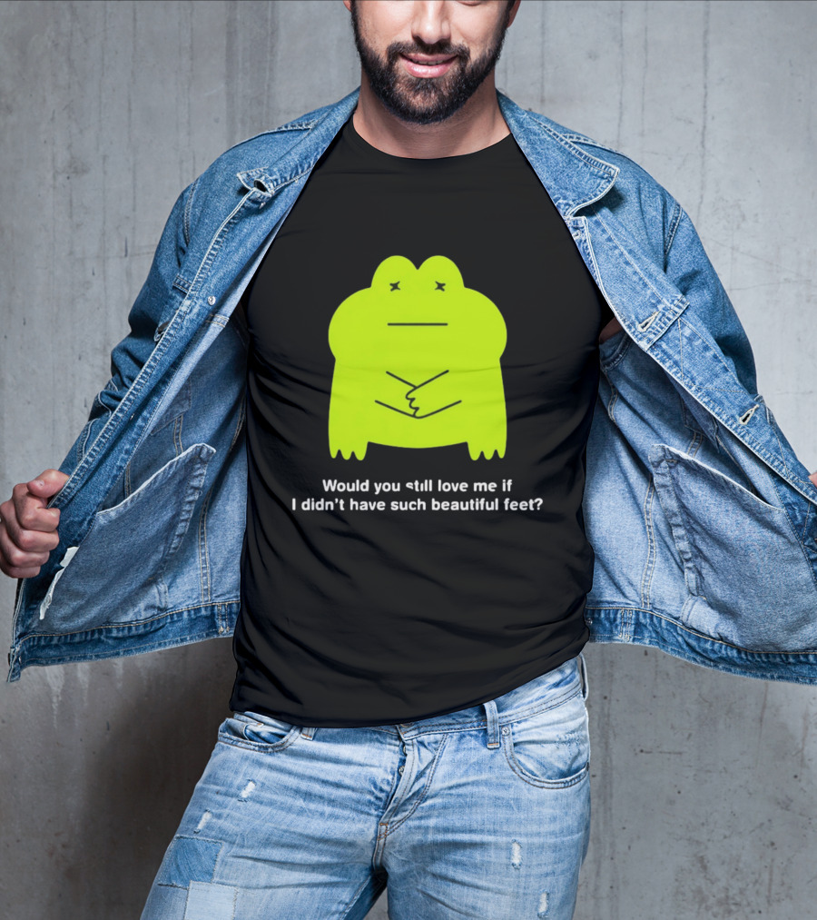 Would You Still Love Me If I Didn't Have Such Beautiful Feet Frog Meme Lime Green Funny Frog T-Shirt