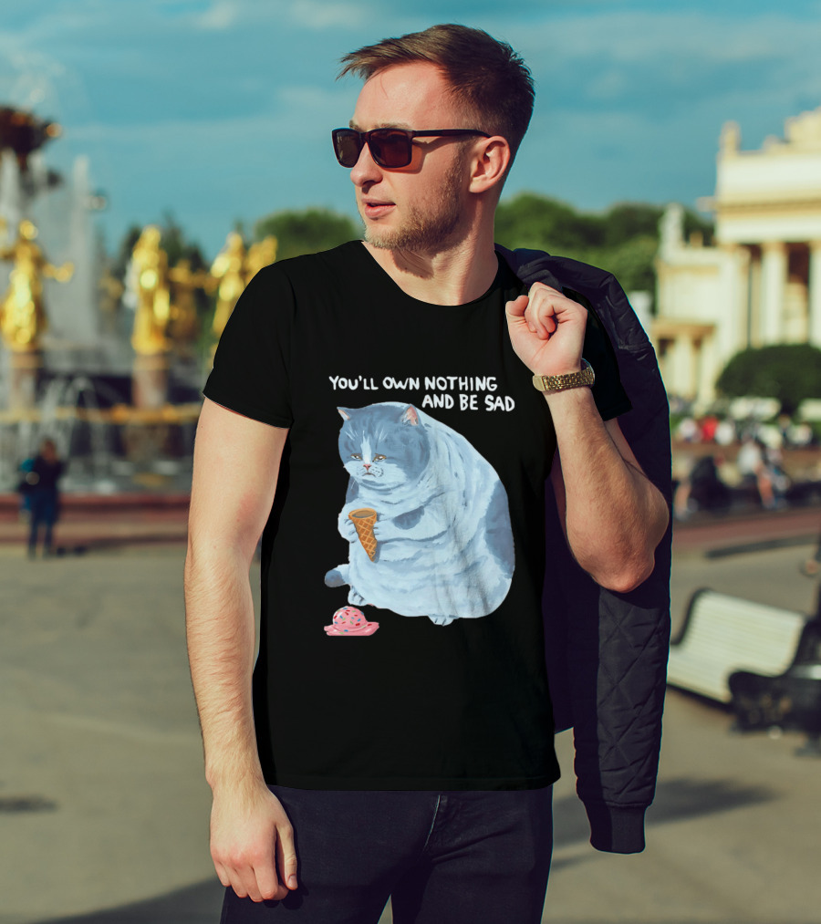 You'll Own Nothing And Be Sad Cat Holding Ice Cream Cone T-Shirt