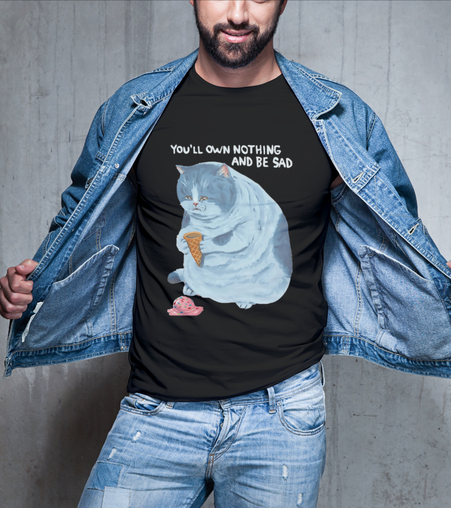 You'll Own Nothing And Be Sad Cat Holding Ice Cream Cone T-Shirt