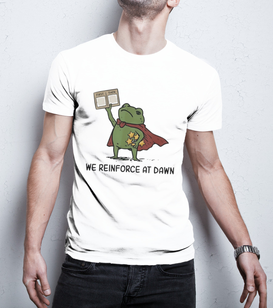 First Then Frog We Reinforce At Dawn T-Shirt