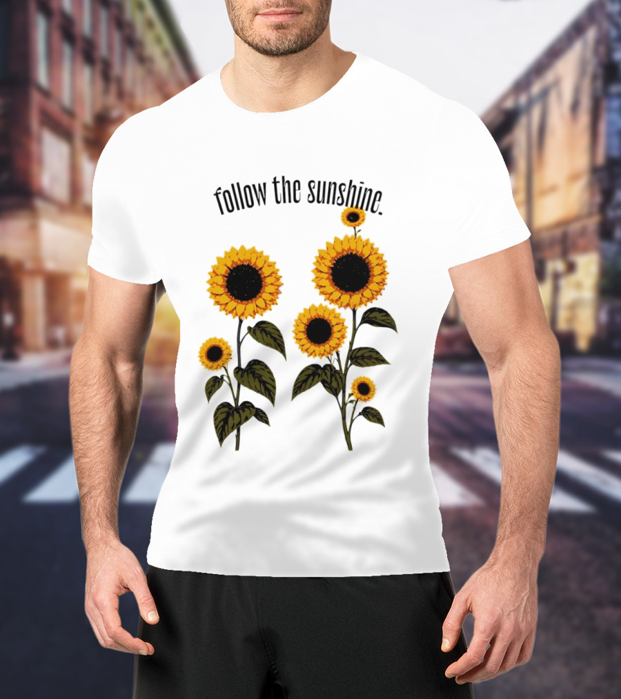 Follow The Sunshine Sunflowers T-Shirt