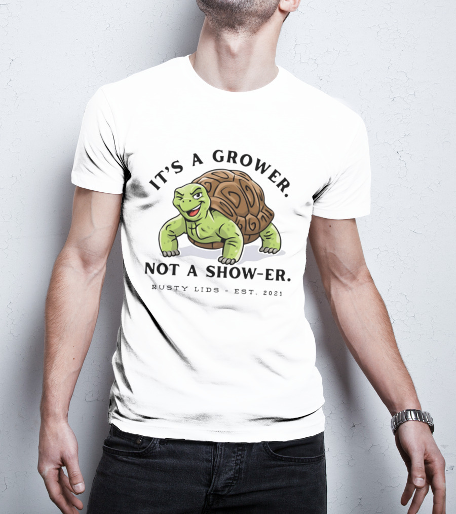 It's A Grower Not A Show Er Turtle Rusty Lids Est 2021 T-Shirt