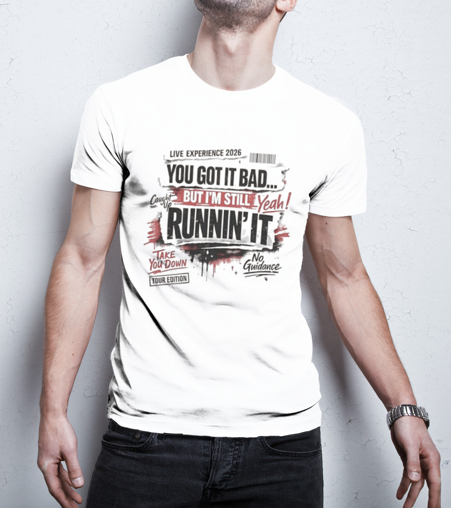 Live Experience 2026 You Got It Bad Still Runnin' It Take You Down Ride Confessions T-Shirt