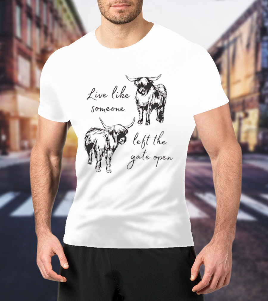 Live Like Someone Left The Gate Open Highland Cow T-Shirt