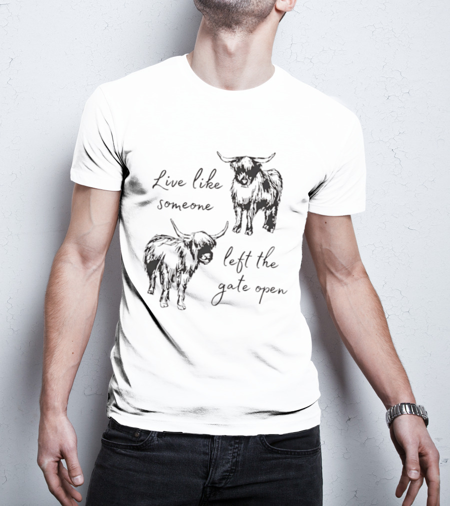 Live Like Someone Left The Gate Open Highland Cow T-Shirt