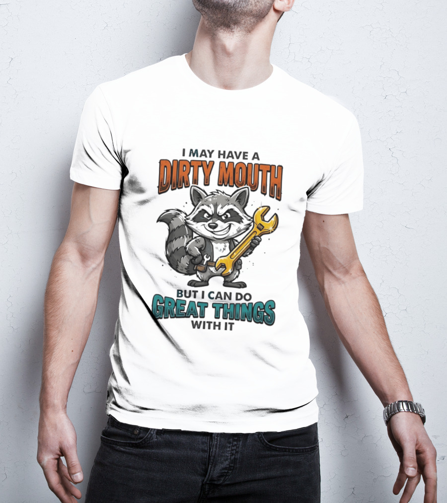 Raccoon I May Have A Dirty Mouth But I Can Do Great Things With It Wrench T-Shirt