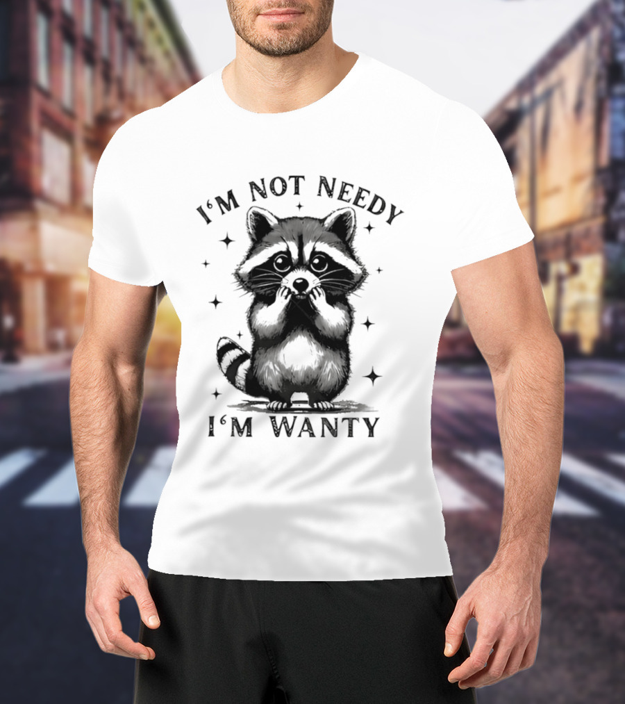 I'm Not Needy Raccoon I'm Wanty Cute Cartoon Animal T-Shirt