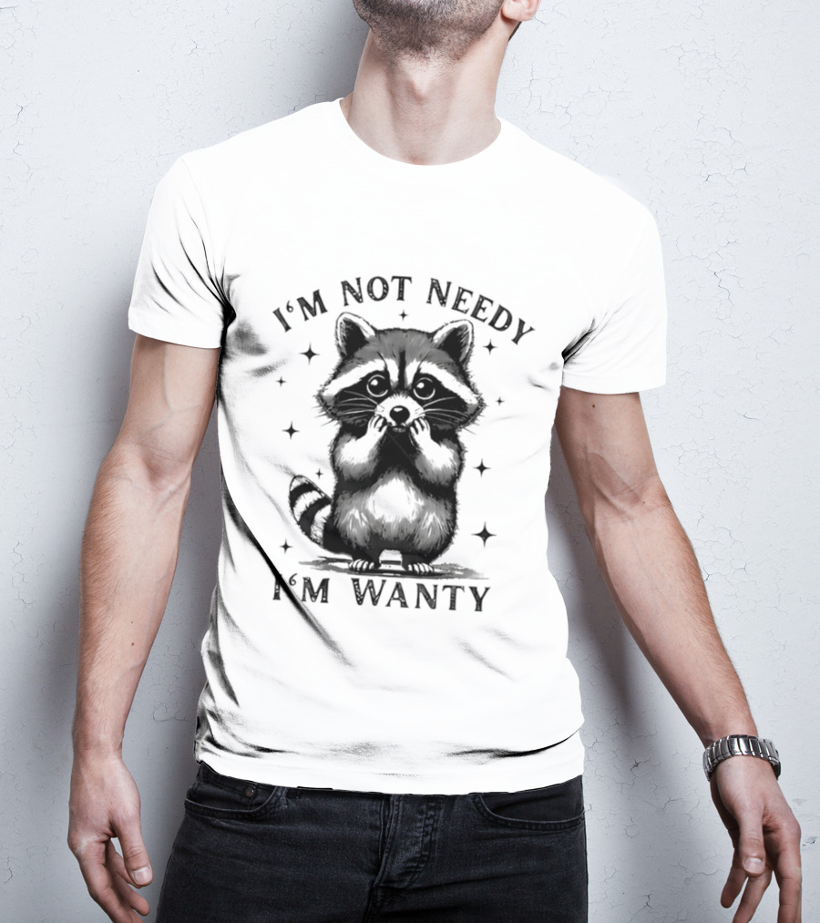I'm Not Needy Raccoon I'm Wanty Cute Cartoon Animal T-Shirt