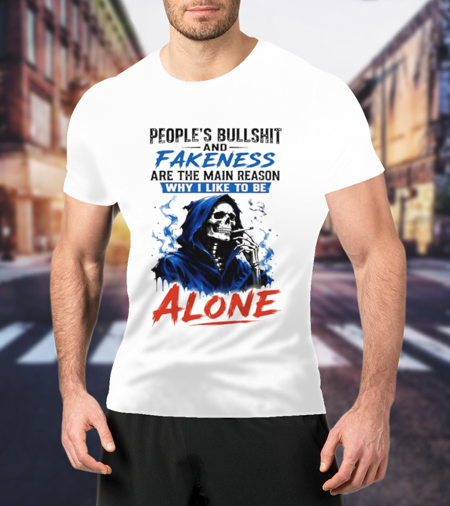People's Bullshit And Fakeness Are The Main Reason Why I Like To Be Alone Skeleton T-Shirt