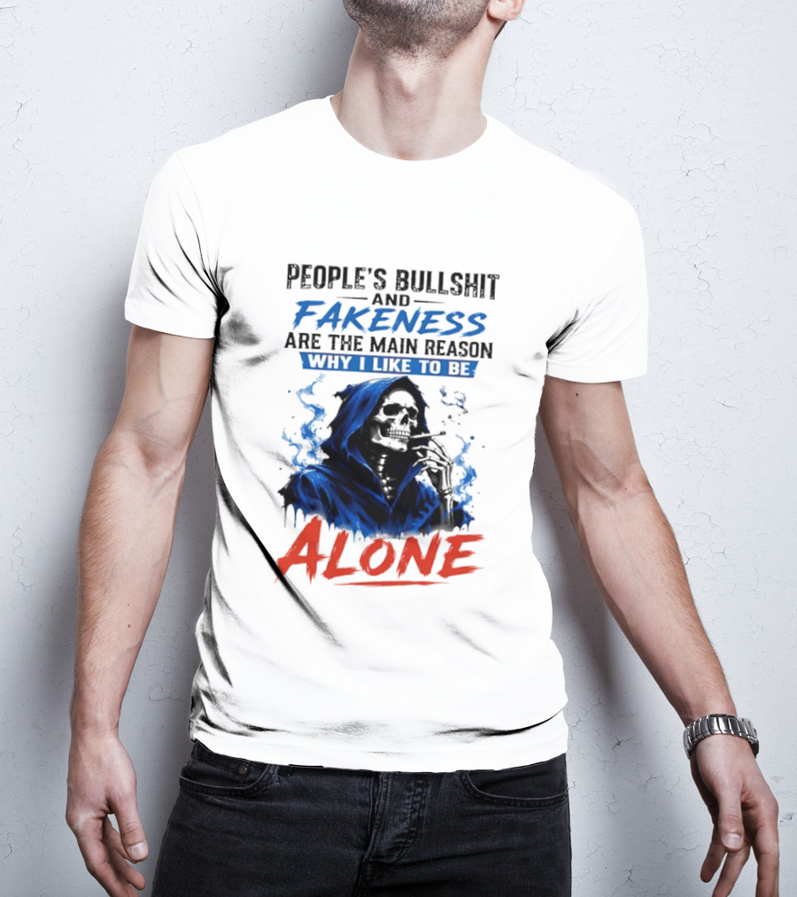 People's Bullshit And Fakeness Are The Main Reason Why I Like To Be Alone Skeleton T-Shirt