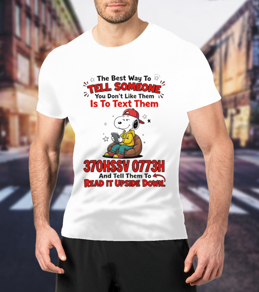 370HSSV 0773H Text Message Snoopy Tell Someone You Don't Like Them T-Shirt