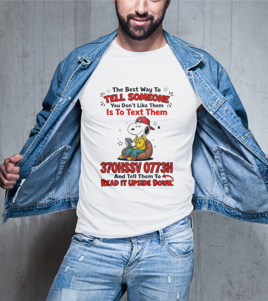 370HSSV 0773H Text Message Snoopy Tell Someone You Don't Like Them T-Shirt