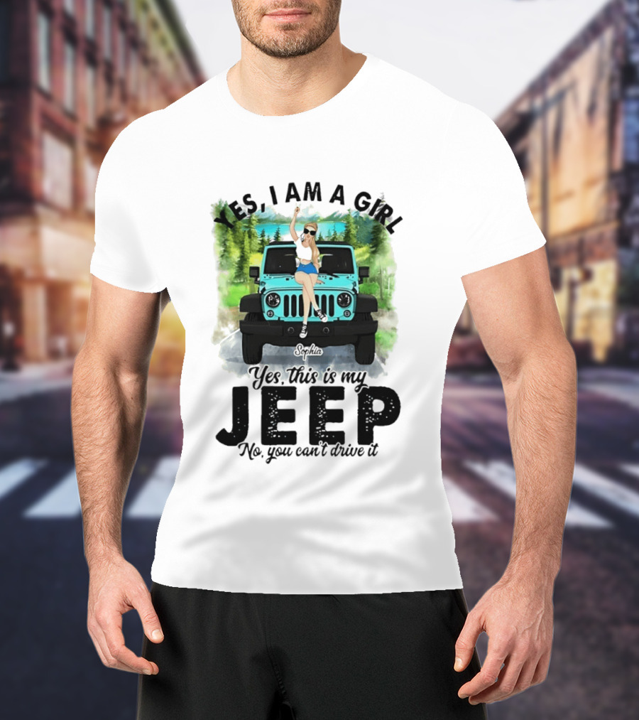 Yes I Am A Girl Yes This Is My Jeep No You Can't Drive It T-Shirt
