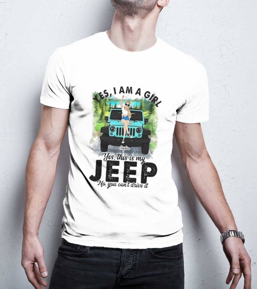 Yes I Am A Girl Yes This Is My Jeep No You Can't Drive It T-Shirt